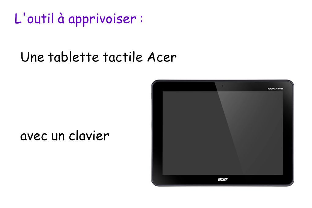 L outil à apprivoiser : Une tablette tactile Acer avec un clavier
