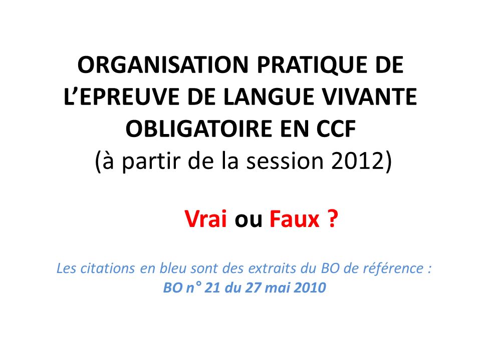 ORGANISATION PRATIQUE DE L’EPREUVE DE LANGUE VIVANTE OBLIGATOIRE EN CCF (à partir de la session 2012)