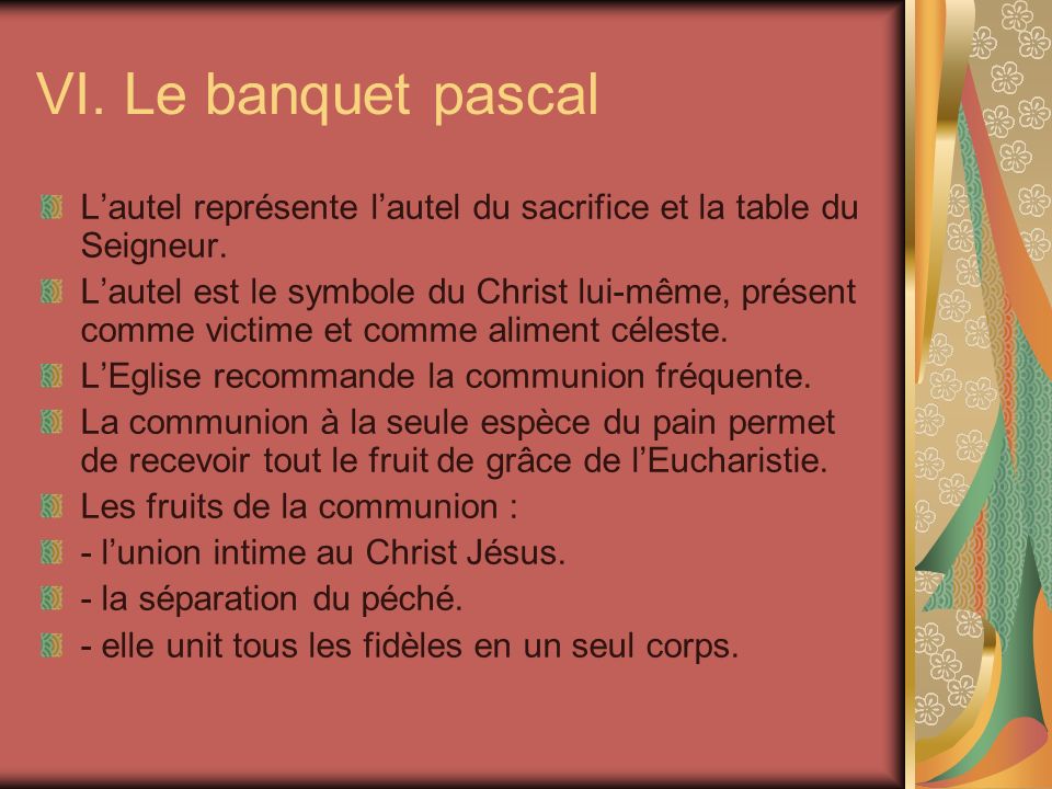 VI. Le banquet pascal L’autel représente l’autel du sacrifice et la table du Seigneur.