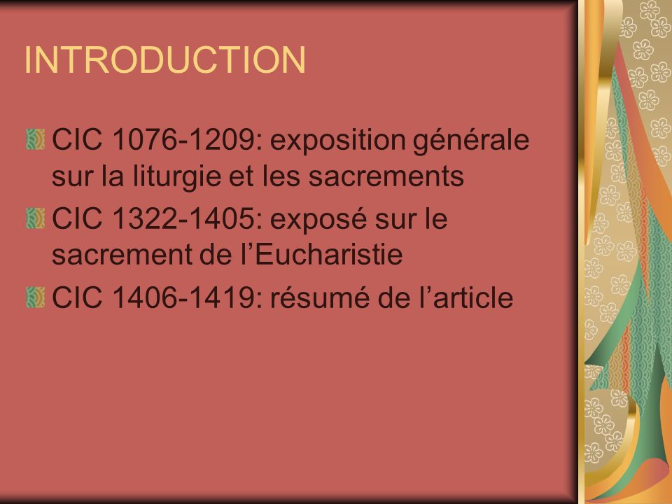 INTRODUCTION CIC : exposition générale sur la liturgie et les sacrements. CIC : exposé sur le sacrement de l’Eucharistie.
