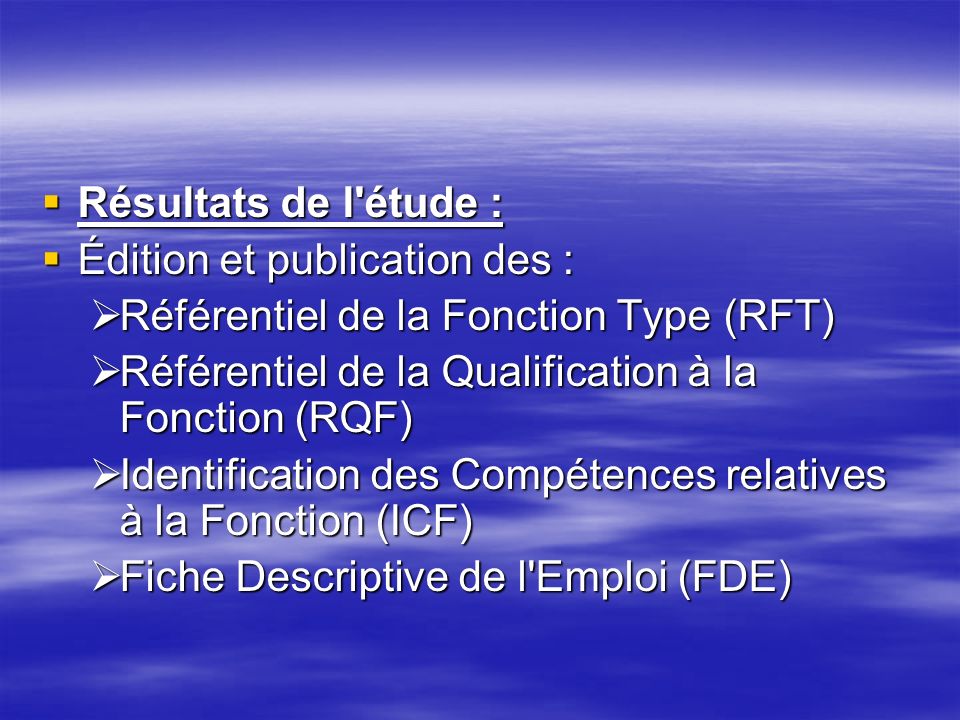 Résultats de l étude : Édition et publication des : Référentiel de la Fonction Type (RFT) Référentiel de la Qualification à la Fonction (RQF)
