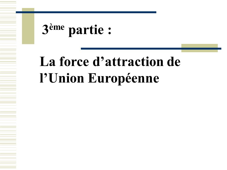 3ème partie : La force d’attraction de l’Union Européenne