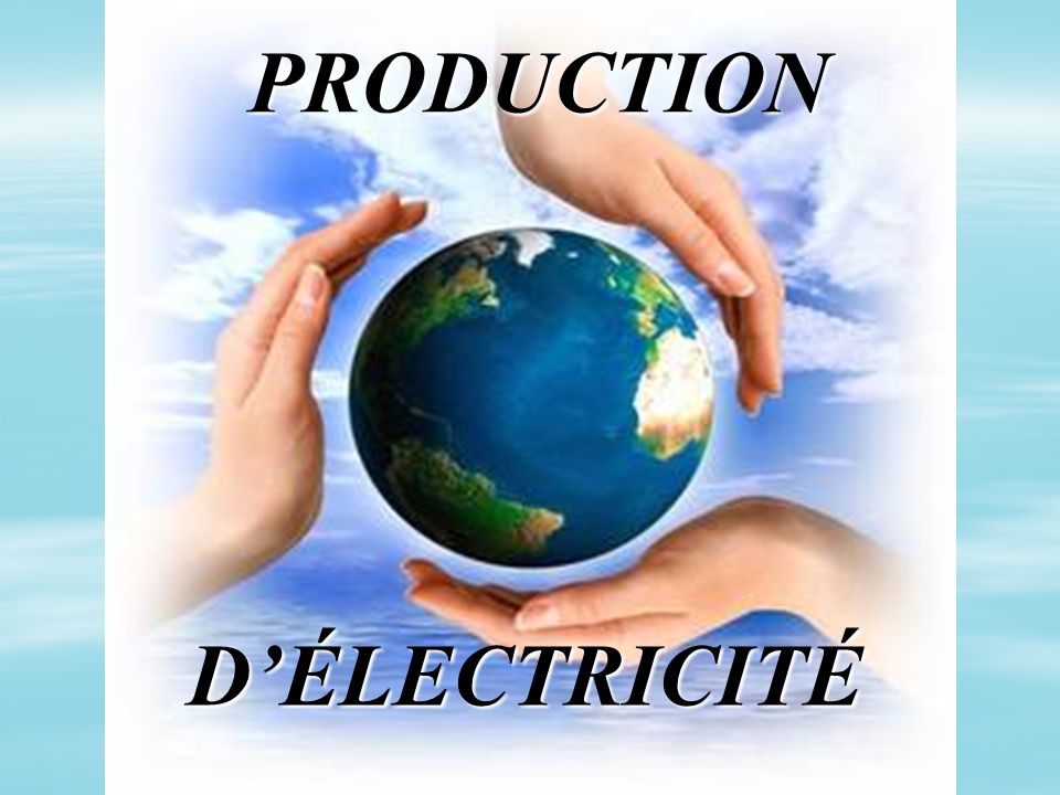 PRODUCTION D’ÉLECTRICITÉ