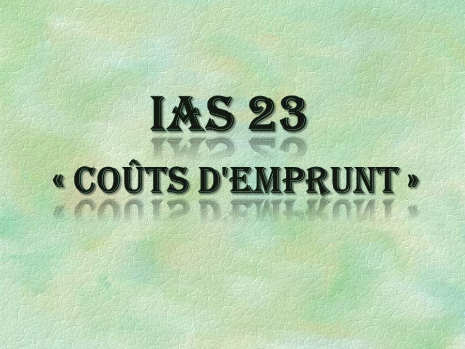 IAS 23 « Coûts d emprunt »