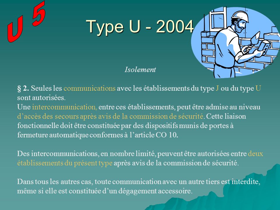 U 5 Type U Isolement. § 2. Seules les communications avec les établissements du type J ou du type U sont autorisées.