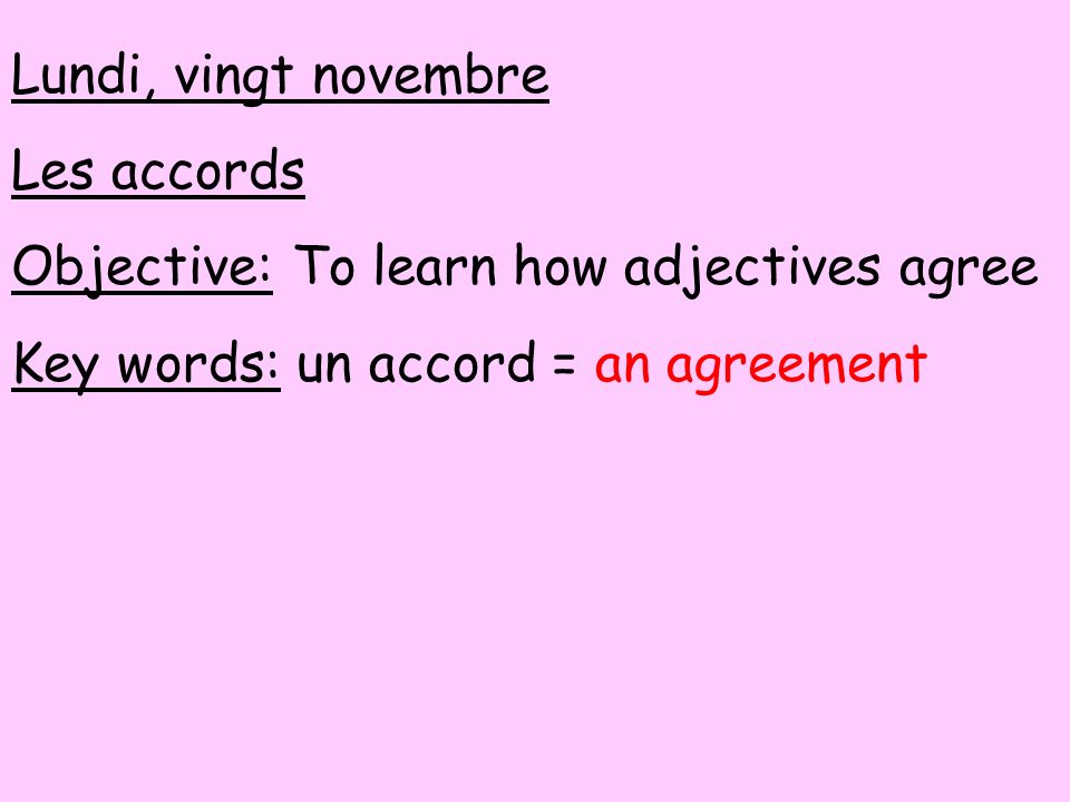 Lundi, vingt novembre Les accords. Objective: To learn how adjectives agree.