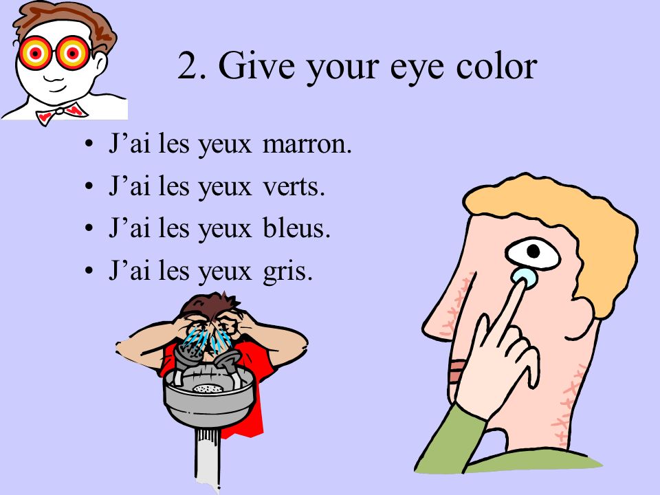 2. Give your eye color J’ai les yeux marron. J’ai les yeux verts.