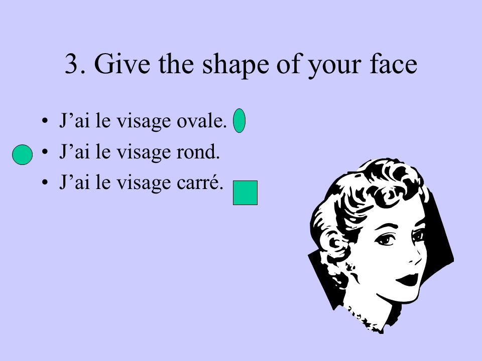 3. Give the shape of your face