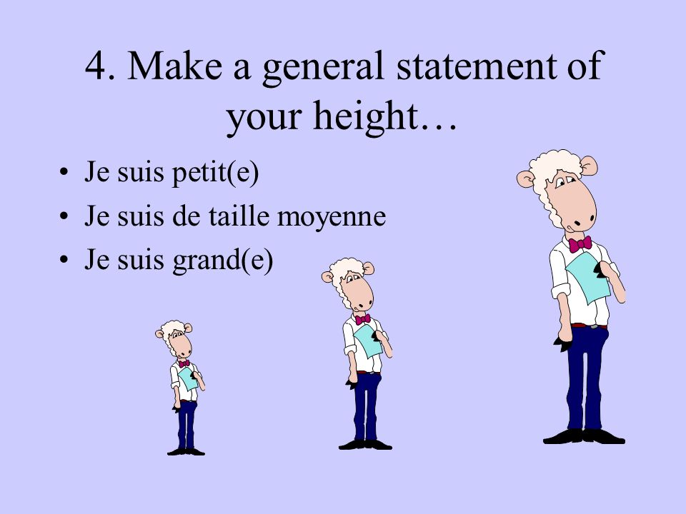 4. Make a general statement of your height…