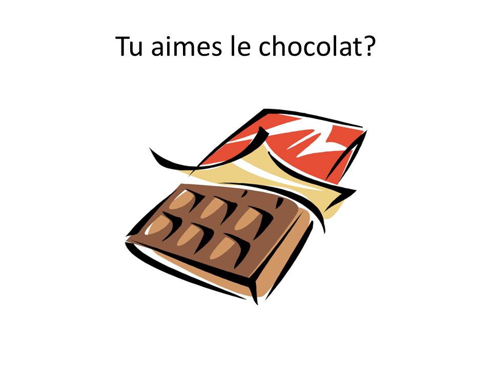 Tu aimes le chocolat