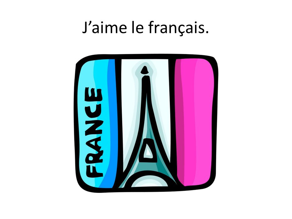 J’aime le français.