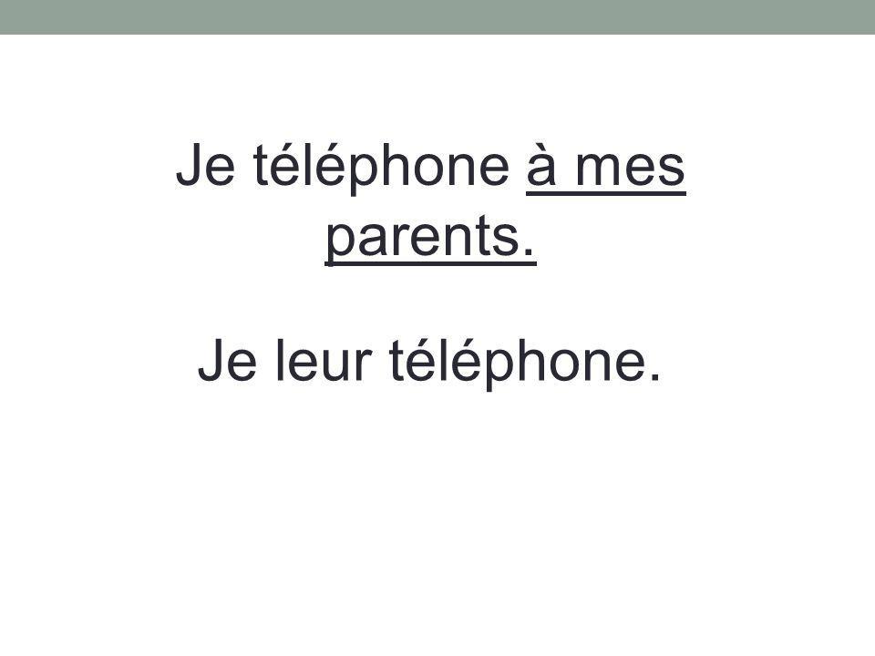 Je téléphone à mes parents.