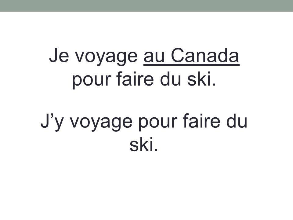 Je voyage au Canada pour faire du ski.