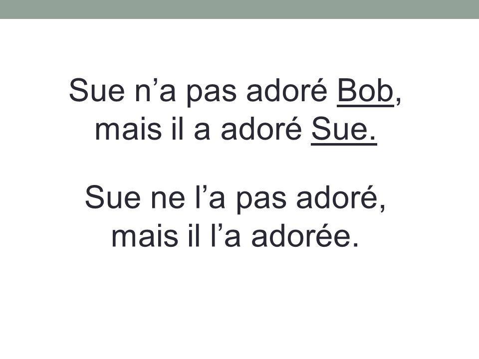Sue n’a pas adoré Bob, mais il a adoré Sue.