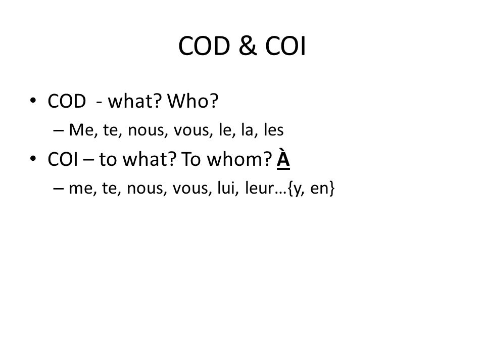 COD & COI COD - what Who COI – to what To whom À