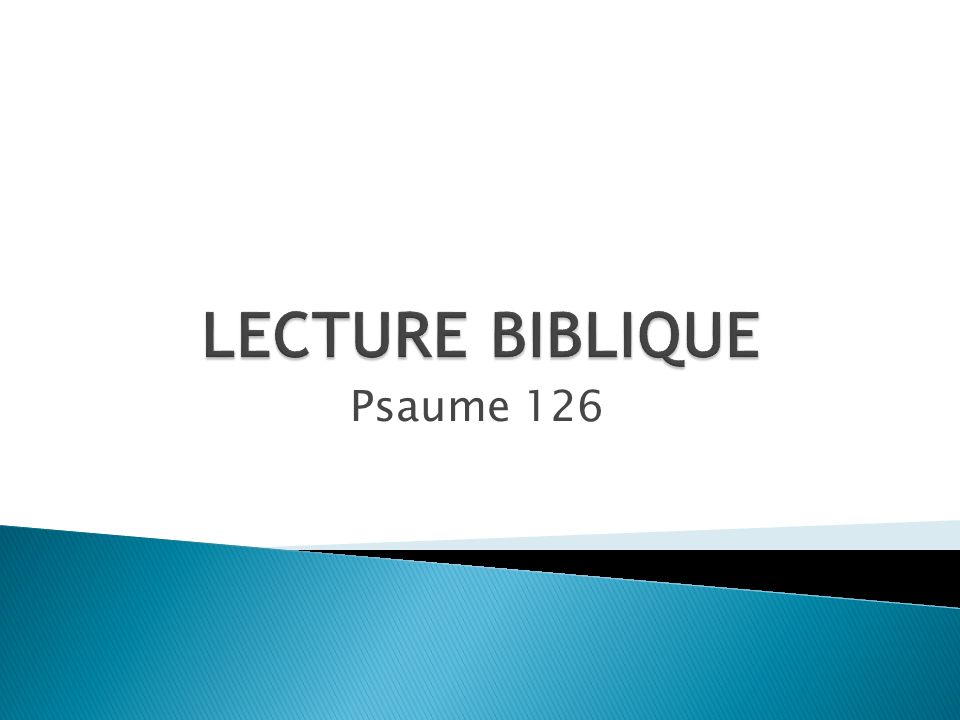 LECTURE BIBLIQUE Psaume 126