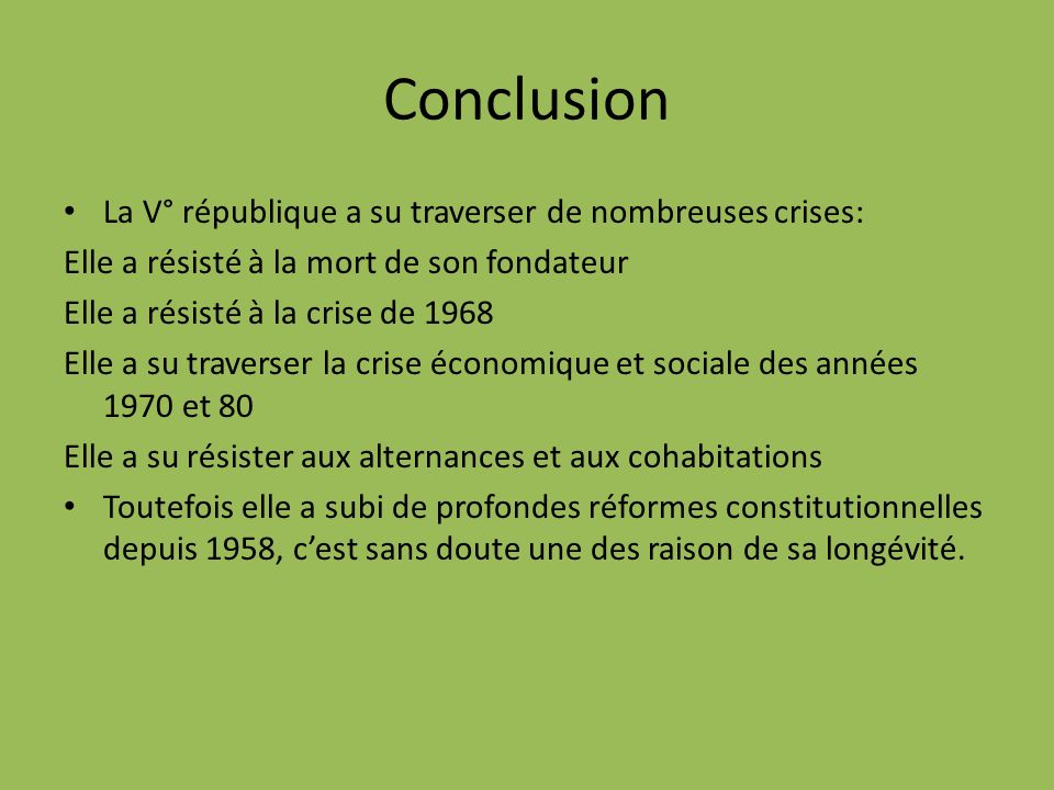 Conclusion La V° république a su traverser de nombreuses crises: