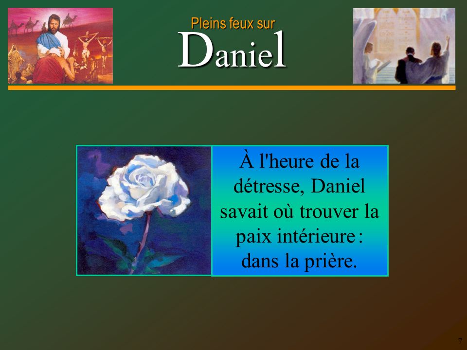 À l heure de la détresse, Daniel savait où trouver la paix intérieure : dans la prière.