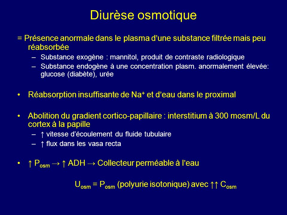Diurèse osmotique = Présence anormale dans le plasma d’une substance filtrée mais peu réabsorbée.