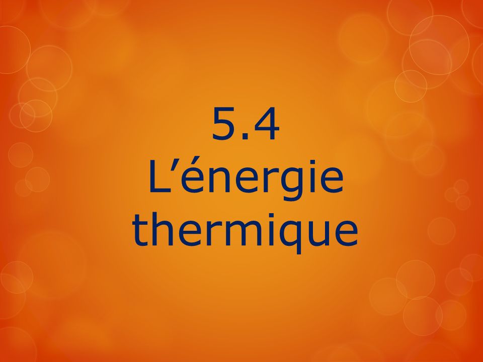 5.4 L’énergie thermique