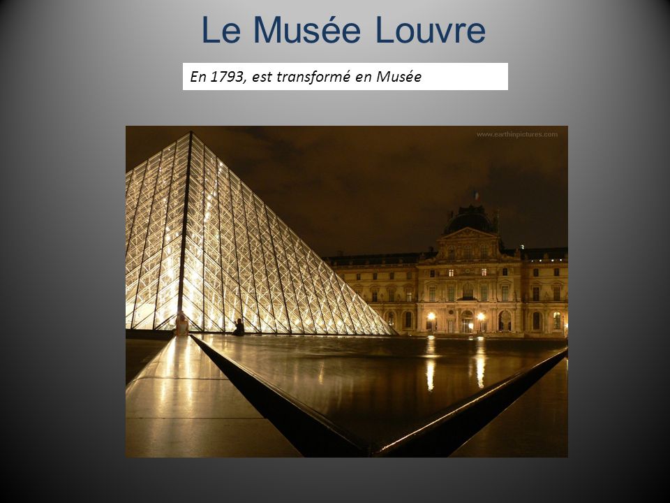 Le Musée Louvre En 1793, est transformé en Musée