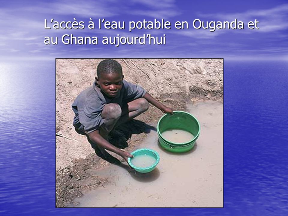 L’accès à l’eau potable en Ouganda et au Ghana aujourd’hui