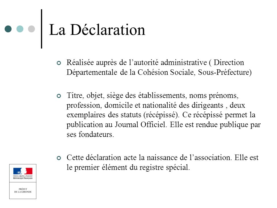 La Déclaration Réalisée auprès de l’autorité administrative ( Direction Départementale de la Cohésion Sociale, Sous-Préfecture)