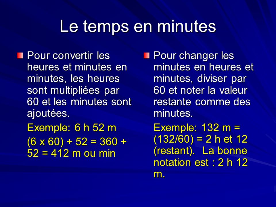 Le temps en minutes Pour convertir les heures et minutes en minutes, les heures sont multipliées par 60 et les minutes sont ajoutées.