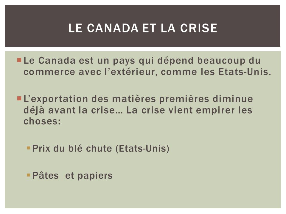 Le Canada et la crise Le Canada est un pays qui dépend beaucoup du commerce avec l’extérieur, comme les Etats-Unis.