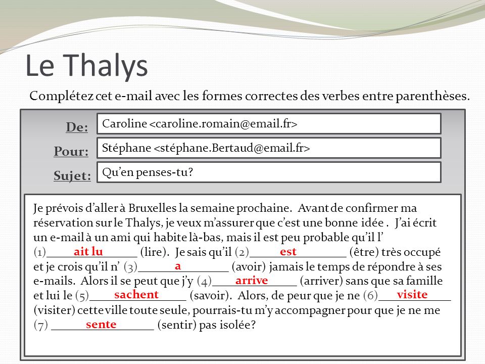 Le Thalys Complétez cet  avec les formes correctes des verbes entre parenthèses. De: Caroline