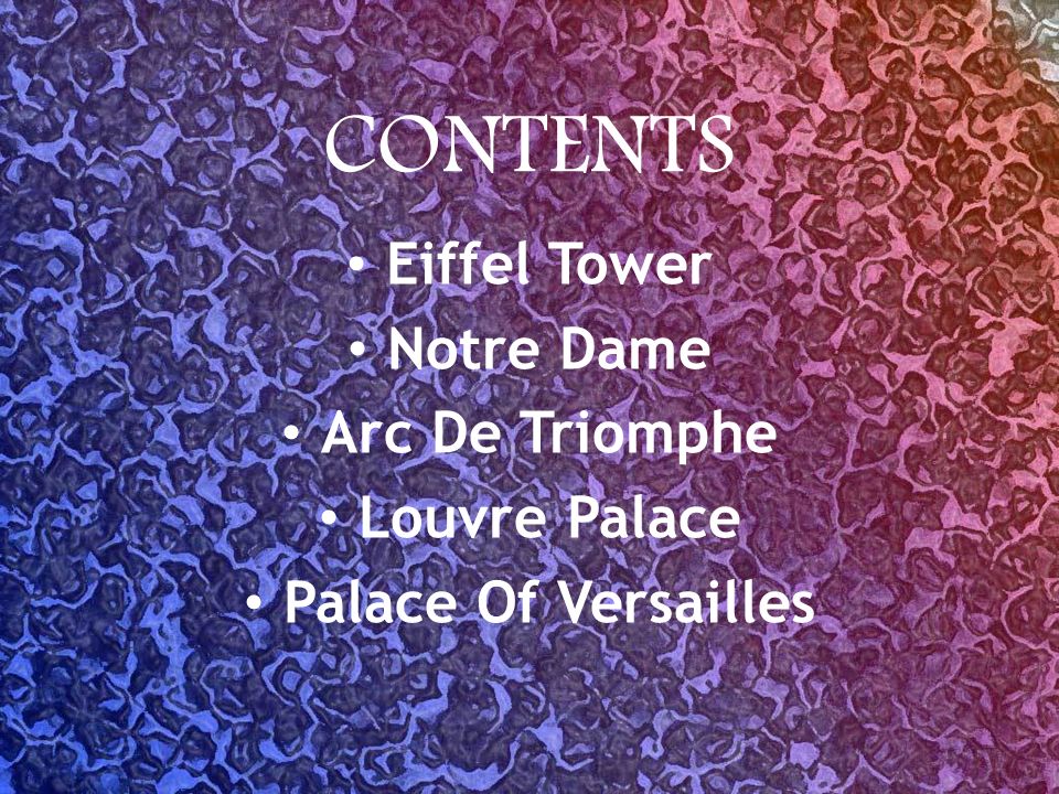 CONTENTS Eiffel Tower Notre Dame Arc De Triomphe Louvre Palace
