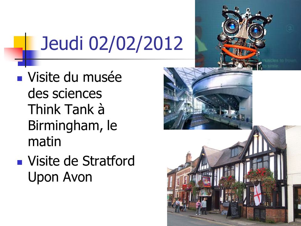 Jeudi 02/02/2012 Visite du musée des sciences Think Tank à Birmingham, le matin.
