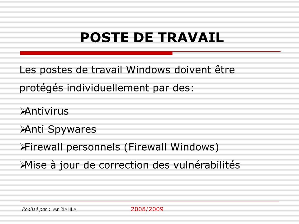 POSTE DE TRAVAIL Les postes de travail Windows doivent être protégés individuellement par des: Antivirus.