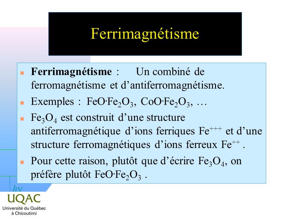 Ferrimagnétisme Ferrimagnétisme : Un combiné de ferromagnétisme et d’antiferromagnétisme. Exemples : FeO.Fe2O3, CoO.Fe2O3, …