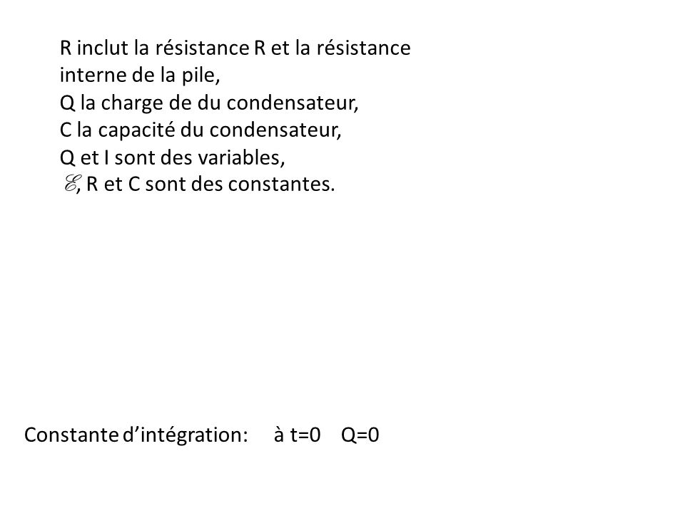 R inclut la résistance R et la résistance interne de la pile,