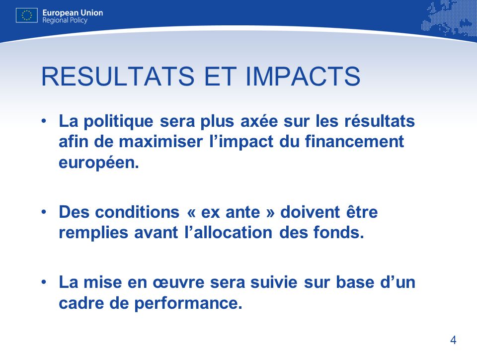 RESULTATS ET IMPACTS La politique sera plus axée sur les résultats afin de maximiser l’impact du financement européen.