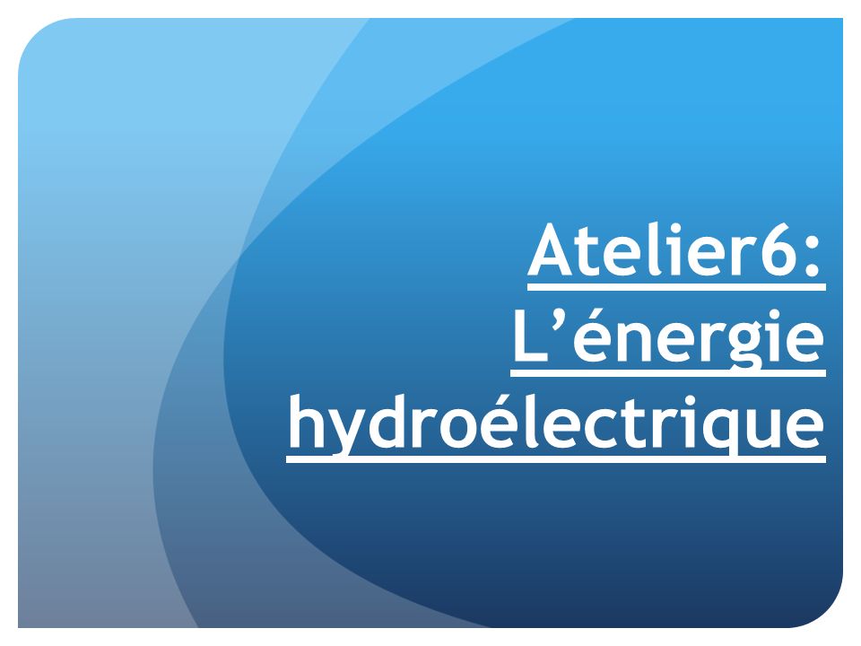 Atelier6: L’énergie hydroélectrique
