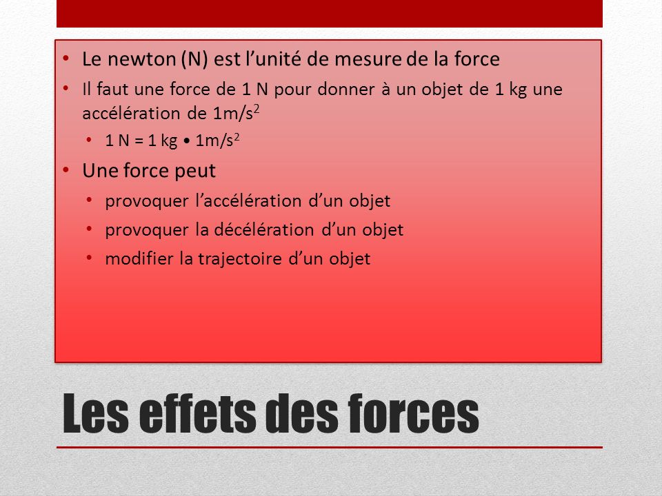 Les effets des forces Le newton (N) est l’unité de mesure de la force