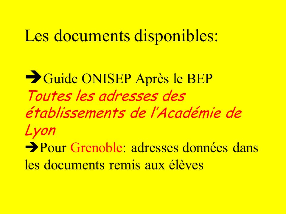 Les documents disponibles: Guide ONISEP Après le BEP Toutes les adresses des établissements de l’Académie de Lyon Pour Grenoble: adresses données dans les documents remis aux élèves