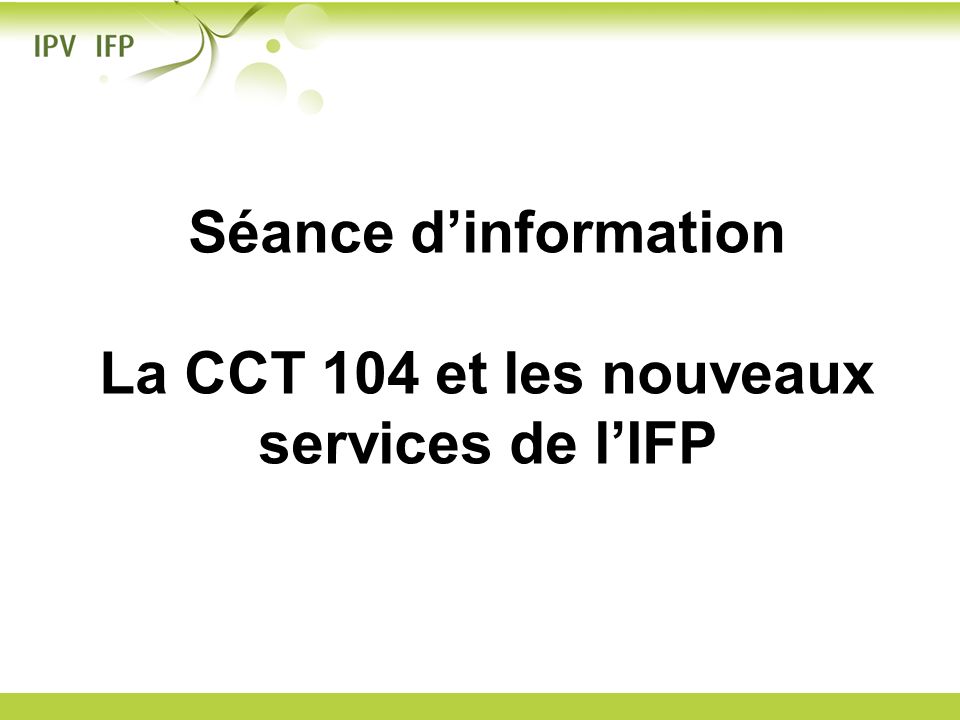 Séance d’information La CCT 104 et les nouveaux services de l’IFP