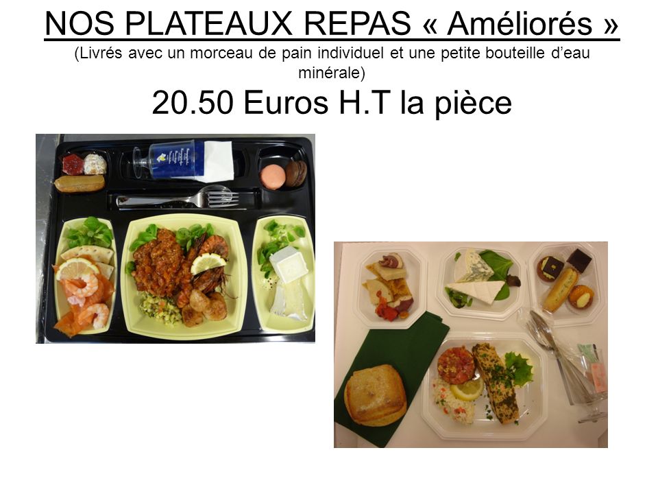 NOS PLATEAUX REPAS « Améliorés » (Livrés avec un morceau de pain individuel et une petite bouteille d’eau minérale) Euros H.T la pièce