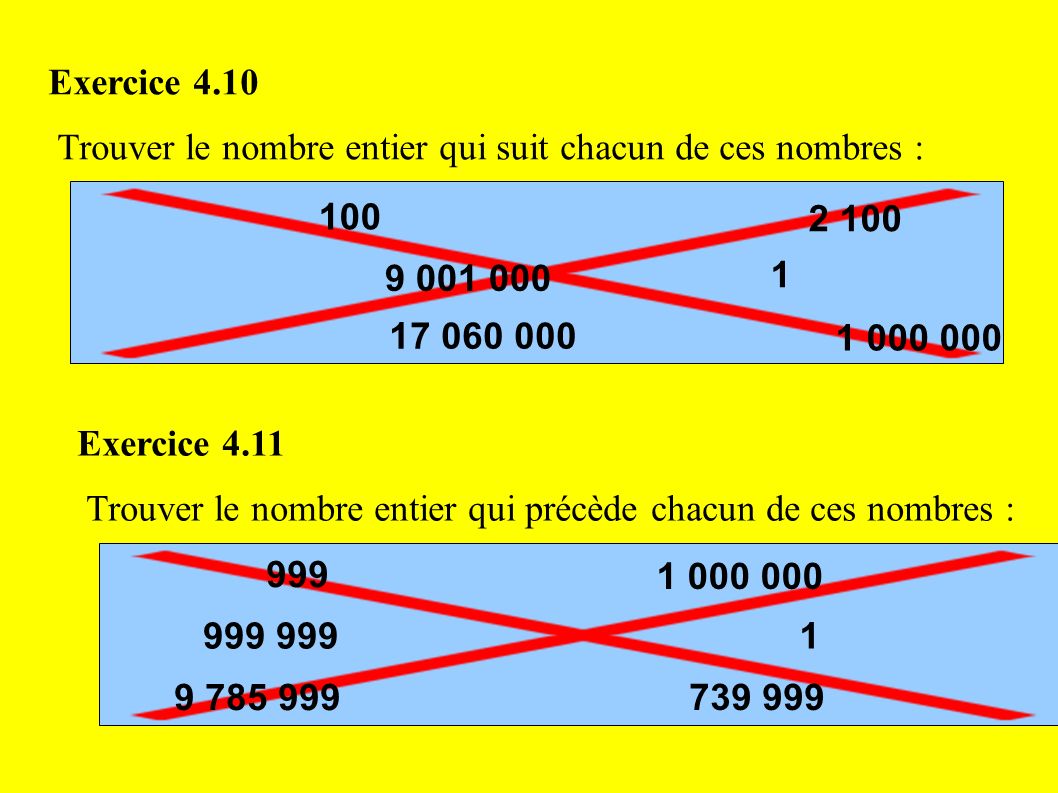 Exercice 4.10 Trouver le nombre entier qui suit chacun de ces nombres :
