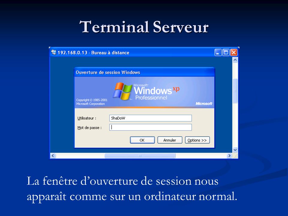 Terminal Serveur La fenêtre d’ouverture de session nous apparaît comme sur un ordinateur normal.