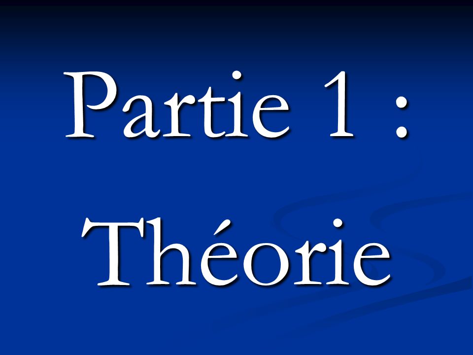 Partie 1 : Théorie