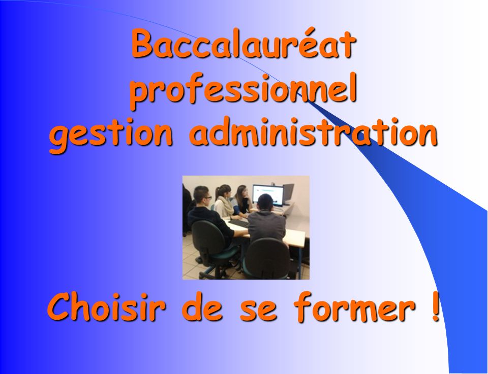 Baccalauréat professionnel gestion administration Choisir de se former !