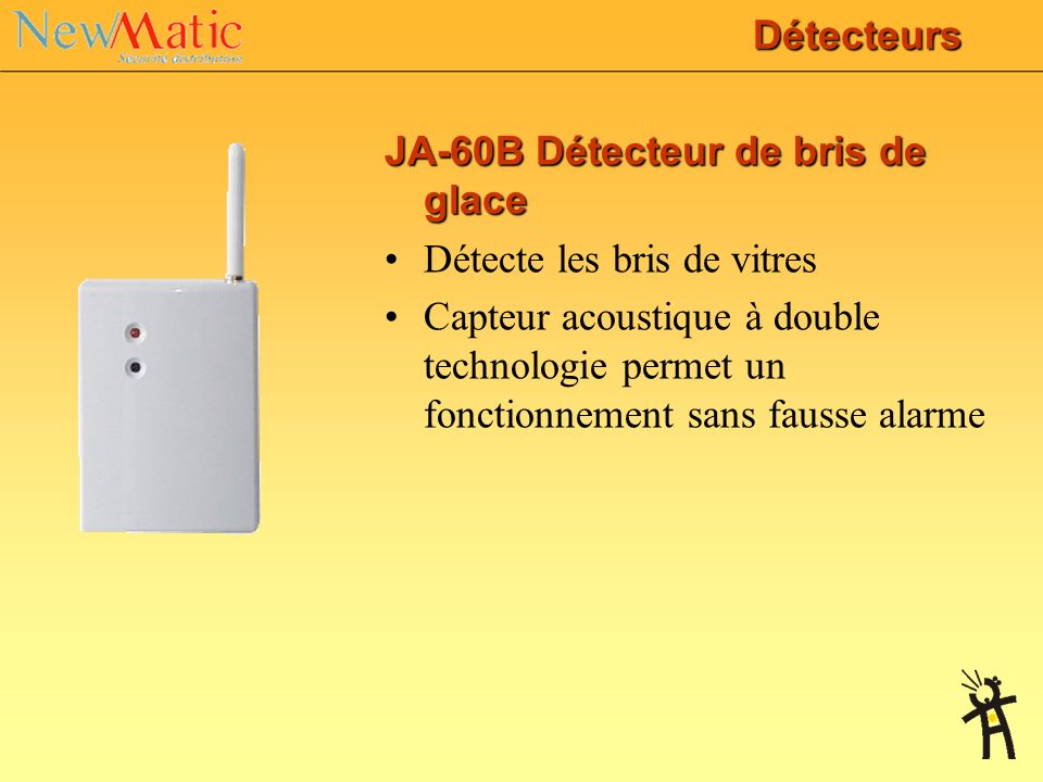 Détecteurs JA-60B Détecteur de bris de glace. Détecte les bris de vitres.