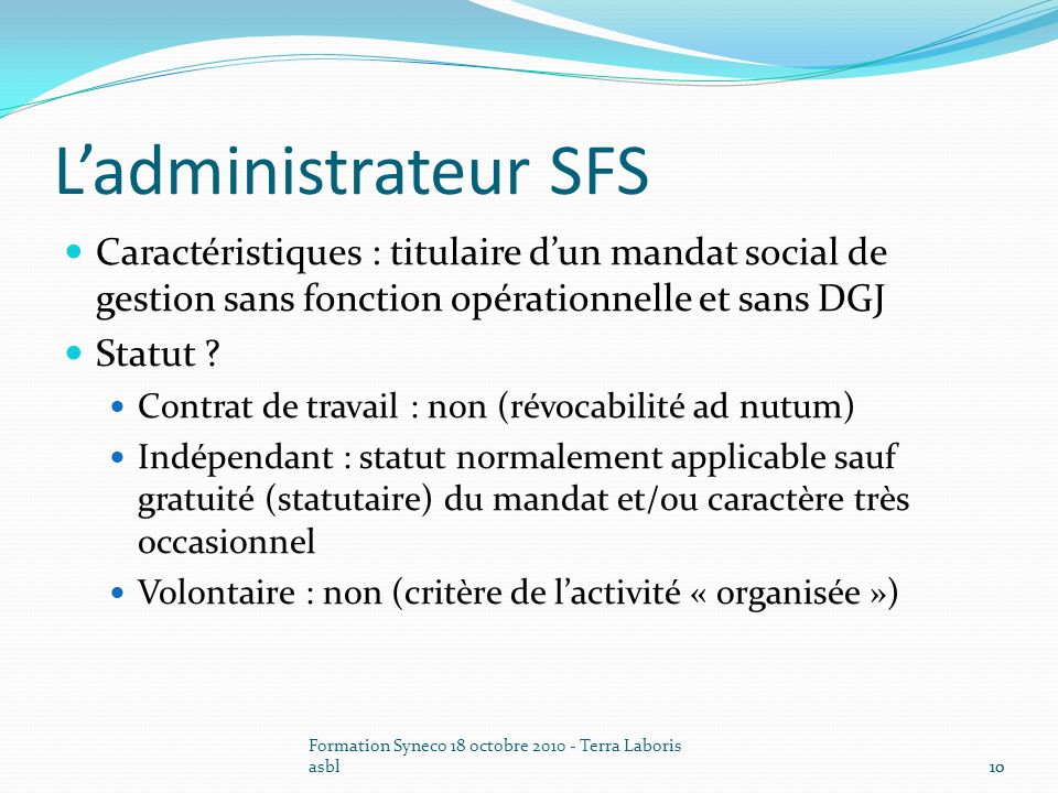 L’administrateur SFS Caractéristiques : titulaire d’un mandat social de gestion sans fonction opérationnelle et sans DGJ.
