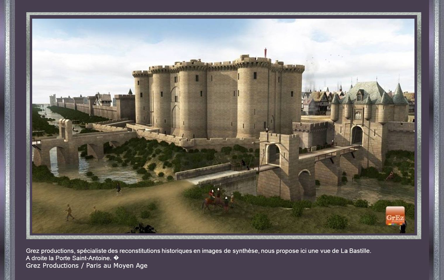 Grez productions, spécialiste des reconstitutions historiques en images de synthèse, nous propose ici une vue de La Bastille.