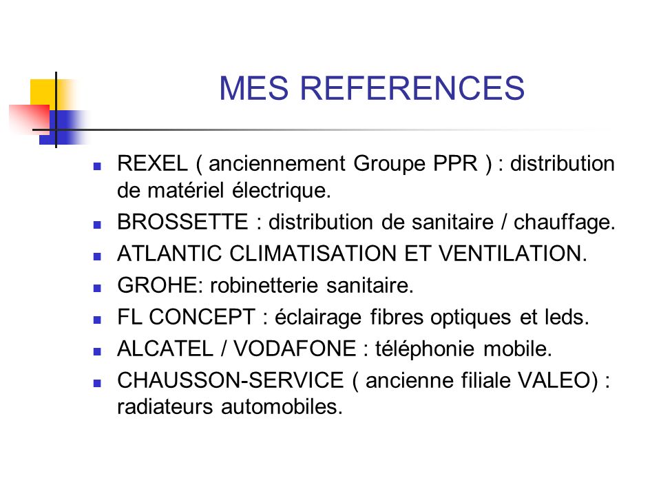 MES REFERENCES REXEL ( anciennement Groupe PPR ) : distribution de matériel électrique. BROSSETTE : distribution de sanitaire / chauffage.