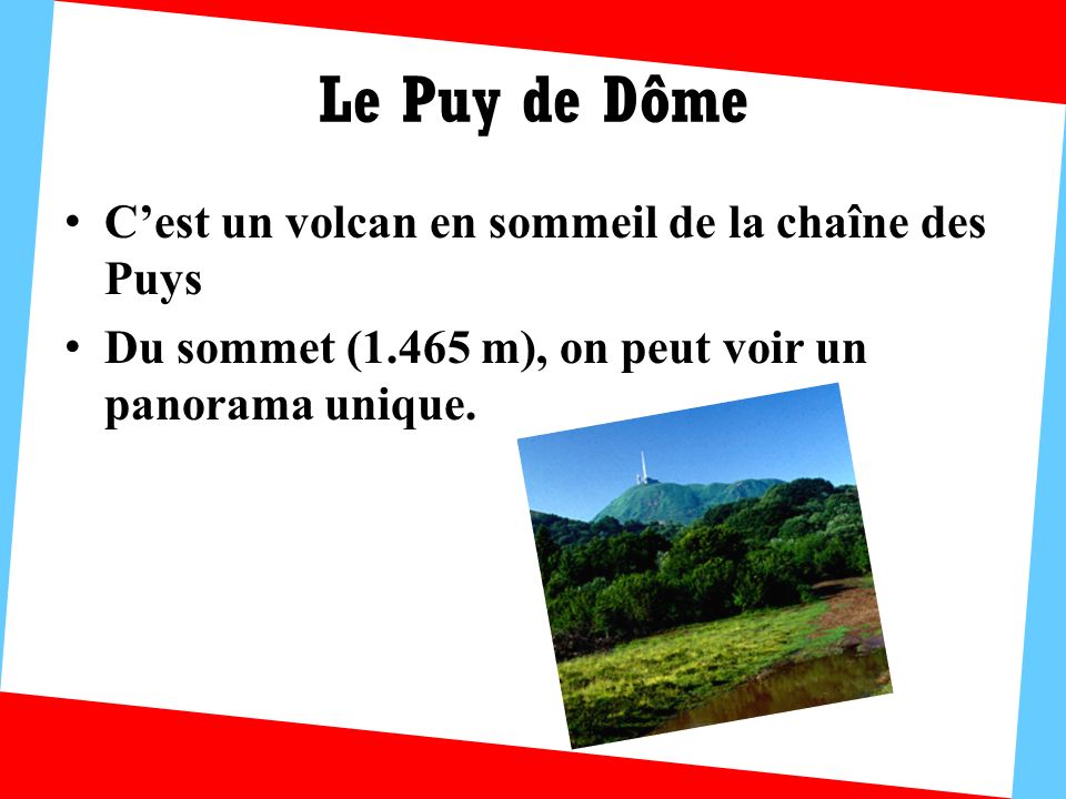 Le Puy de Dôme C’est un volcan en sommeil de la chaîne des Puys